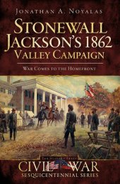 book Stonewall Jackson's 1862 Valley Campaign: War Comes to the Homefront