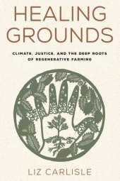 book Healing Grounds: Climate, Justice, and the Deep Roots of Regenerative Farming