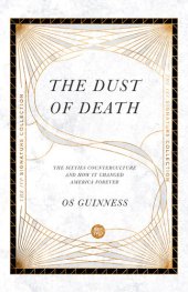 book The Dust of Death: The Sixties Counterculture and How It Changed America Forever