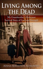 book Living Among the Dead: My Grandmother's Holocaust Survival Story of Love and Strength