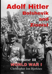 book Adolf Hitler: Bolshevik and Zionist Volume III World War I