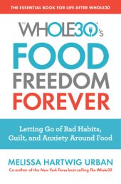 book The Whole30's Food Freedom Forever: Letting Go of Bad Habits, Guilt, and Anxiety Around Food