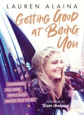 book Getting Good at Being You: Learning to Love Who God Made You to Be