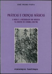 book Práticas e Crenças Mágicas - O Medo e a Necessidade dos Mágicos na Diocese de Coimbra (1650-1740)