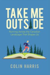 book Take Me Outside: Running Across the Canadian Landscape