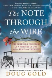 book The Note Through the Wire: The Incredible True Story of a Prisoner of War and a Resistance Heroine