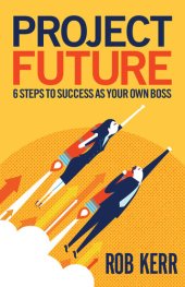 book Project Future: 6 Steps to Success as Your Own Boss