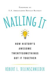 book Nailing It: How History's Awesome Twentysomethings Got It Together