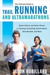 book The Ultimate Guide to Trail Running and Ultramarathons: Expert Advice, and Some Humor, on Training, Competing, Gummy Bears, Snot Rockets, and More