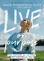 book Live on Purpose: 100 Devotions for Letting Go of Fear and Following God