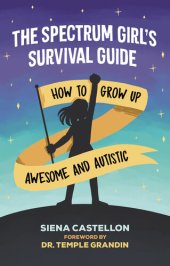 book The Spectrum Girl's Survival Guide: How to Grow Up Awesome and Autistic