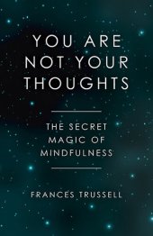 book You Are Not Your Thoughts: The Secret Magic of Mindfulness