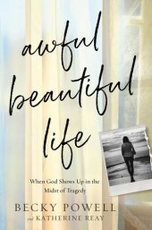 book Awful Beautiful Life: When God Shows Up in the Midst of Tragedy