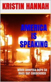 book America Is Speaking, When will Our Hearts Listen: When America Burn, So Does Our Conscience