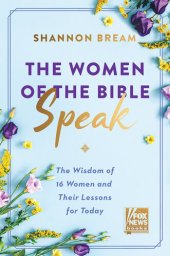 book The Women of the Bible Speak: The Wisdom of 16 Women and Their Lessons for Today