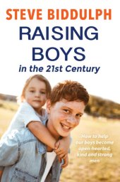 book Raising Boys in the 21st Century: How to help our boys become open-hearted, kind and strong men