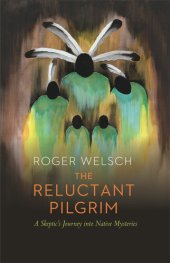 book The Reluctant Pilgrim: A Skeptic's Journey into Native Mysteries