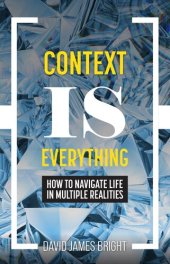 book Context Is Everything: How to Navigate Life in Multiple Realities