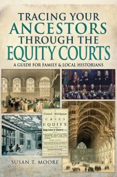 book Tracing Your Ancestors Through the Equity Courts: A Guide for Family & Local Historians