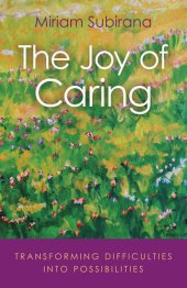 book The Joy of Caring: Transforming Difficulties Into Possibilities