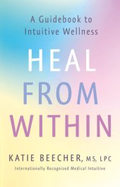 book Heal from Within: A Guidebook to Intuitive Wellness