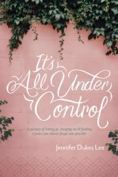 book It's All Under Control: A Journey of Letting Go, Hanging On, and Finding a Peace You Almost Forgot Was Possible