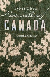 book Unravelling Canada: A Knitting Odyssey