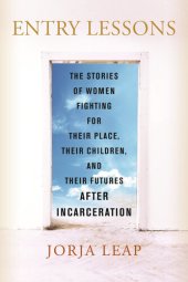 book Entry Lessons: The Stories of Women Fighting for Their Place, Their Children, and Their Futures  After Incarceration