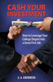 book Cash Your Investment: How to Leverage Your College Degree into a Great First Job