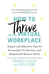 book How to Thrive in the Virtual Workplace: Simple and Effective Tips for Successful, Productive, and Empowered Remote Work