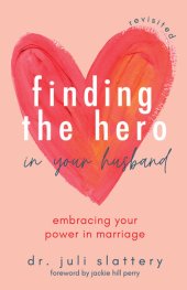 book Finding the Hero in Your Husband, Revisited: Embracing Your Power in Marriage