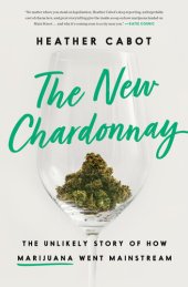 book The New Chardonnay: The Unlikely Story of How Marijuana Went Mainstream