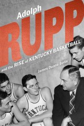 book Adolph Rupp and the Rise of Kentucky Basketball