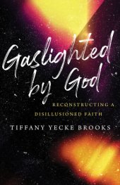 book Gaslighted by God: Reconstructing a Disillusioned Faith