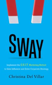 book Sway: Implement the G.R.I.T. Marketing Method to Gain Influence and Drive Corporate Strategy