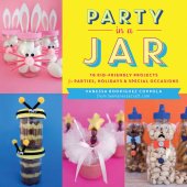 book Party in a Jar: 16 Kid-Friendly Jar Projects for Parties, Holidays & Special Occasions