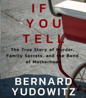 book If You Tell: The True Story of Murder, Family Secrets, and the Bond of Motherhood