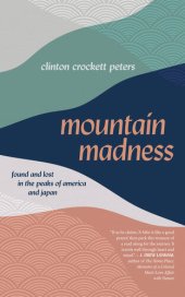 book Mountain Madness: Found and Lost in the Peaks of America and Japan