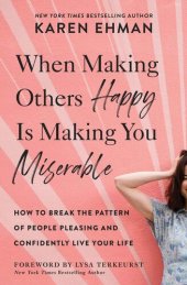 book When Making Others Happy Is Making You Miserable: How to Break the Pattern of People Pleasing and Confidently Live Your Life