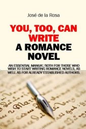 book You, Too, Can Write a Romance Novel: Essential for those who wish to start writing romance novels, as well as for established authors