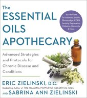 book The Essential Oils Apothecary: Advanced Strategies and Protocols for Chronic Disease and Conditions