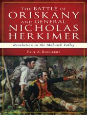 book The Battle of Oriskany and General Nicholas Herkimer: Revolution in the Mohawk Valley