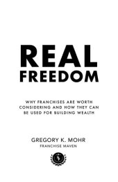 book Real Freedom: Why Franchises Are Worth Considering and How They Can Be Used For Building Wealth