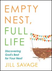 book Empty Nest, Full Life: Discovering God's Best for Your Next