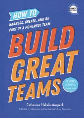 book Build Great Teams: How to Harness, Create, and Be Part of a Powerful Team