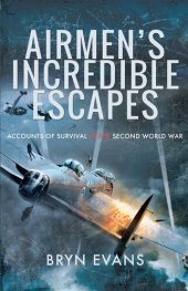 book Airmen's Incredible Escapes: Accounts of Survival in the Second World War