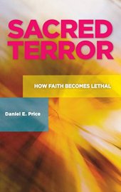 book Sacred Terror: How Faith Becomes Lethal (Praeger Security International)