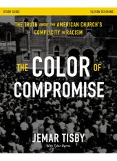 book The Color of Compromise Study Guide: The Truth about the American Church's Complicity in Racism