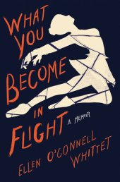 book What You Become in Flight: A Memoir