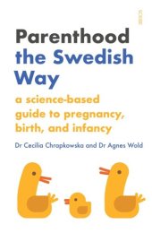 book Parenthood the Swedish Way: a science-based guide to pregnancy, birth, and infancy